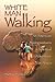 White Man Walking: An American Businessman's Spiritual Adventure in Africa