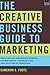 The Creative Business Guide to Marketing by Cameron S. Foote