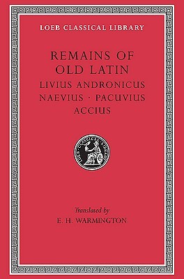 Remains of Old Latin, Volume II: Livius Andronicus, Naevius, Pacuvius and Accius (Hardcover)