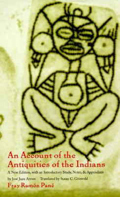 An Account of the Antiquities of the Indians: A New Edition, with an Introductory Study, Notes, and Appendices by José Juan Arrom
