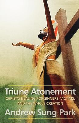 Triune Atonement: Christ's Healing for Sinners, Victims, and the Whole Creation (Paperback)
