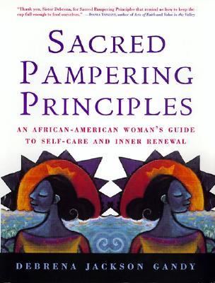 Sacred Pampering Principles: An African-American Woman's Guide to Self-care and Inner Renewal – The Acclaimed Holistic Approach to Balance and Spiritual Rejuvenation (Paperback)
