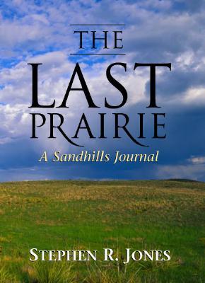 The Last Prairie: A Sandhills Journal (Hardcover)