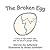 The Broken Egg: A Story to ...