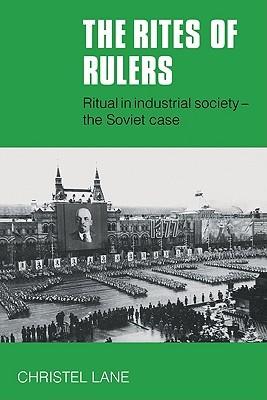 The Rites of Rulers: Ritual in Industrial Society - the Soviet Case (Paperback)