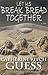 Let Us Break Bread Together by Catherine Ritch Guess