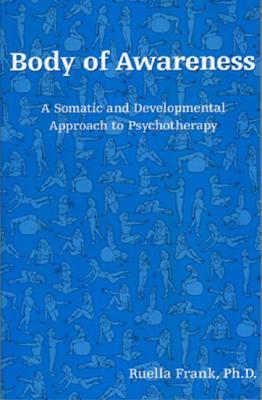 Body of Awareness: A Somatic and Developmental Approach to Psychotherapy (Paperback)
