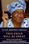 This Child Will Be Great: Memoir of a Remarkable Life by Africa's First Woman President