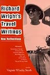Richard Wright's Travel Writings by Virginia Whatley Smith