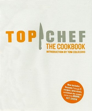 Top Chef: The Cookbook, Revised Edition: Original Interviews and Recipes from Bravo's hit show