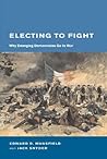 Electing to Fight: Why Emerging Democracies Go to War (Belfer Center Studies in International Security)