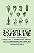 Botany for Gardeners - With Chapters on Plant Structure, Plant Breeding and the Life of the Germinating Seedling
