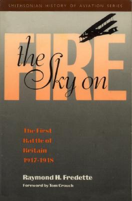 The Sky on Fire: The First Battle of Britain, 1917-1918 (Smithsonian History of Aviation)