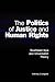 The Politics of Justice and Human Rights: Southeast Asia and Universalist Theory (Cambridge Asia-Pacific Studies)