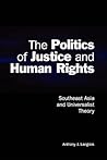 The Politics of Justice and Human Rights: Southeast Asia and Universalist Theory (Cambridge Asia-Pacific Studies)