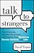 Talk to Strangers: How Everyday, Random Encounters Can Expand Your Business, Career, Income, and Life