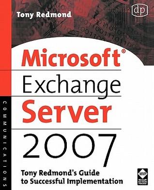Microsoft Exchange Server 2007: Tony Redmond's Guide to Successful Implementation (HP Technologies)