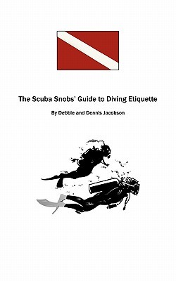 The Scuba Snobs' Guide To Diving Etiquette (Paperback)