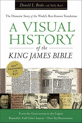 Visual History of the King James Bible, A: The Dramatic Story of the World's Best-Known Translation (Hardcover)