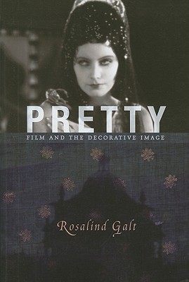 Pretty: Film and the Decorative Image (Film and Culture Series)