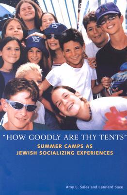 “How Goodly Are Thy Tents”: Summer Camps as Jewish Socializing Experiences (Brandeis Series in American Jewish History, Culture and Life)