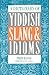 A Dictionary of Yiddish Slang & Idioms