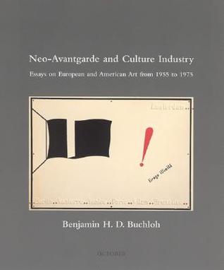 Neo-Avantgarde and Culture Industry: Essays on European and American Art from 1955 to 1975 (October Books)