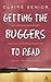 Getting the Buggers to Read