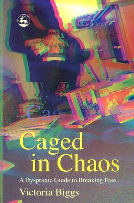 Caged in Chaos: A Dyspraxic Guide to Breaking Free (Paperback)