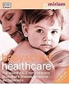 Baby and Child Healthcare : The Essential A-Z Home Reference to Children's Illnesses, Symptoms and Treatments Baby and Child Healthcare : The Essential A-Z Home Reference to Children's Illnesses, Symptoms and Treatments