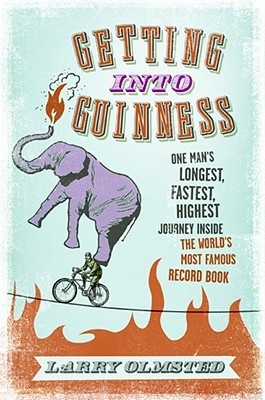 Getting into Guinness: One Man's Longest, Fastest, Highest Journey Inside the World's Most Famous Record Book (Hardcover)