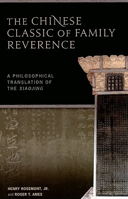 The Chinese Classic of Family Reverence: A Philosophical Translation of the Xiaojing (Paperback)