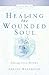 Healing the Wounded Soul, Vol. II
