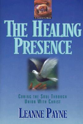 The Healing Presence: Curing the Soul Through Union with Christ (Paperback)