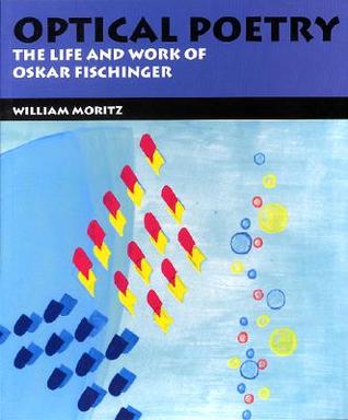 Optical Poetry: The Life and Work of Oskar Fischinger (Hardcover)