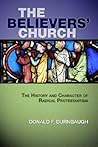 The Believers' Church: The History and Character of Radical Protestantism The Believers' Church: The History and Character of Radical Protestantism