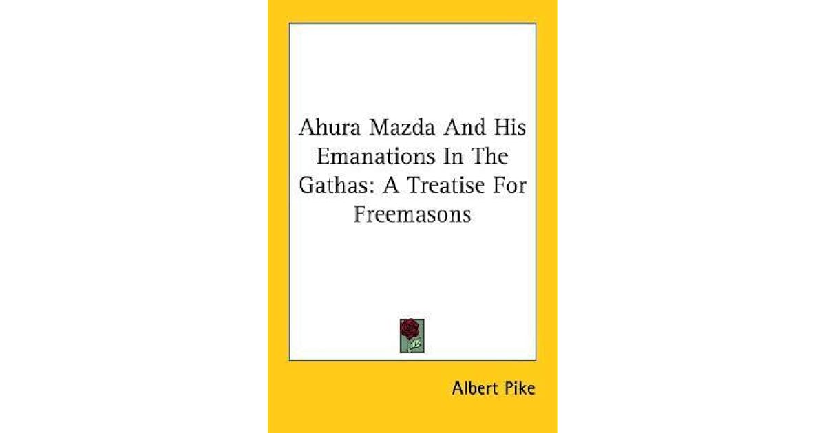 Ahura Mazda and His Emanations in the Gathas A Treatise for Freemasons