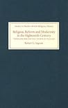 Religion, Reform and Modernity in the Eighteenth Century: Thomas Secker and the Church of England (Studies in Modern British Religious History, 17)