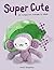 Super Cute
