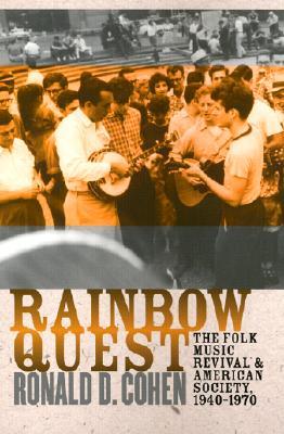 Rainbow Quest: The Folk Music Revival and American Society, 1940-1970 (Culture, Politics, and Cold War)