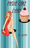 Faerie Cake Dead by J.M. Griffin