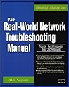 The Real World Network Troubleshooting Manual: Tools, Techniques, and Scenarios (Administrator's Advantage Series)