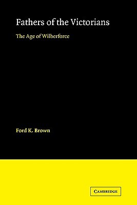 Fathers of the Victorians: The Age of Wilberforce (Paperback)
