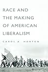 Race and the Making of American Liberalism Race and the Making of American Liberalism