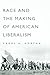 Race and the Making of American Liberalism