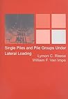 Single Piles and Pile Groups Under Lateral Loading Single Piles and Pile Groups Under Lateral Loading