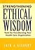 Strengthening Ethical Wisdom by Jack A. Gilbert