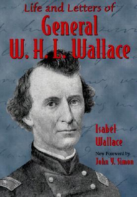 Life and Letters of General W. H. L. Wallace (Shawnee Classics)