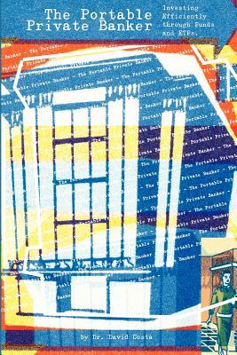 The Portable Private Banker: Investing Efficiently through mutual funds and etfs (Paperback)