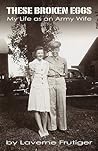 These Broken Eggs: My Life as an Army Wife These Broken Eggs: My Life as an Army Wife
